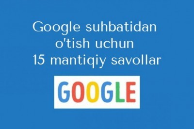 Google suhbatidan o’tish uchun 15 mantiqiy savollar