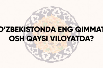 O'zbekistonda eng qimmat osh qaysi viloyatda?