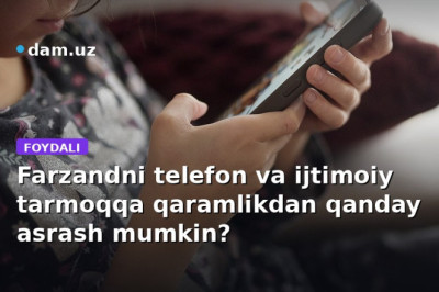 Farzandni telefon va ijtimoiy tarmoqqa qaramlikdan qanday asrash mumkin?