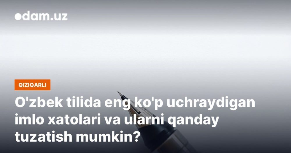 O'zbek tilida eng ko'p uchraydigan imlo xatolari va ularni qanday tuzatish mumkin?