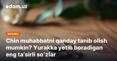 Chin muhabbatni qanday tanib olish mumkin? Yurakka yetib boradigan eng taʼsirli soʻzlar
