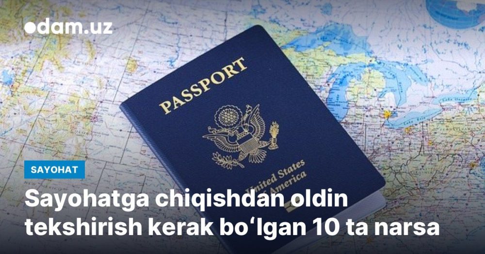 Sayohatga chiqishdan oldin tekshirish kerak boʻlgan 10 ta narsa